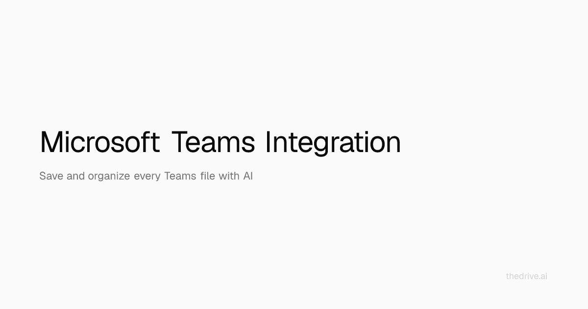 Microsoft Teams Integration - Save & Organize Teams Files | The Drive AI